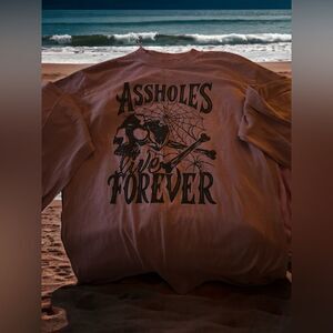 Assholes live forever, long sleeve shirt